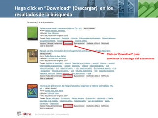 Haga click en “Download” (Descargar) en los
resultados de la búsqueda




                                        Click en “Download” para
                                        comenzar la descarga del documento
 