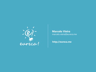 Marcelo Vieira

marcelo.vieira@eureca.me

http://eureca.me

 