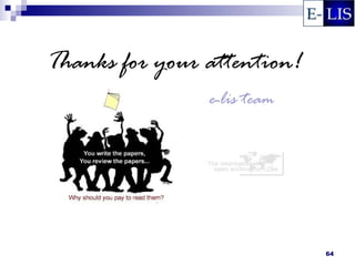 Thanks for your attention!
                e-lis team




                             64
 