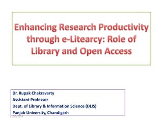 Dr. Rupak Chakravarty
Assistant Professor
Dept. of Library & Information Science (DLIS)
Panjab University, Chandigarh
21/05/2014
 