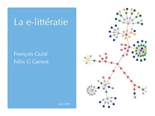 La e-littératie


François Guité
Félix G Genest




                 août 2009
 