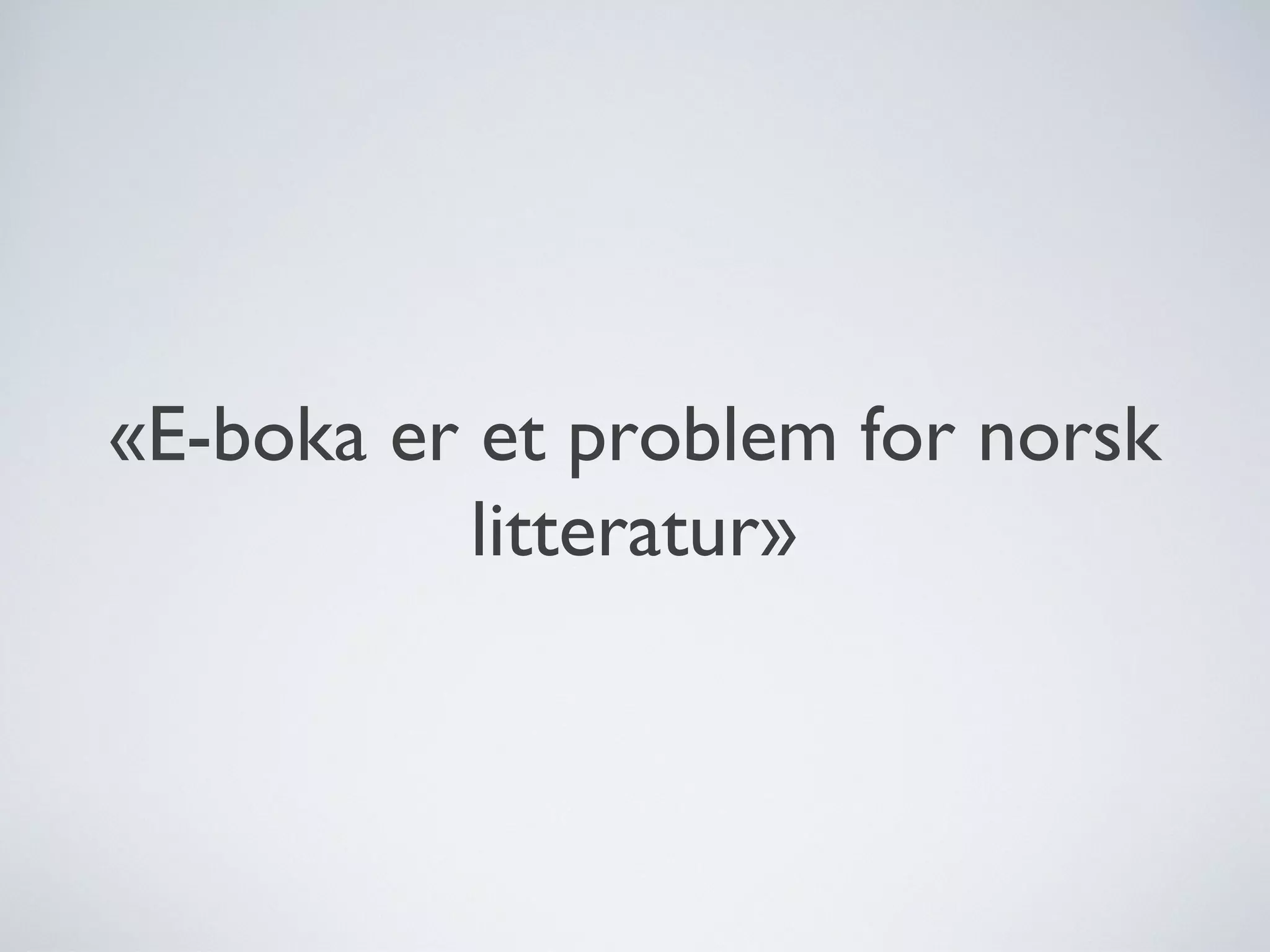 «E-boka er et problem for norsk litteratur» 