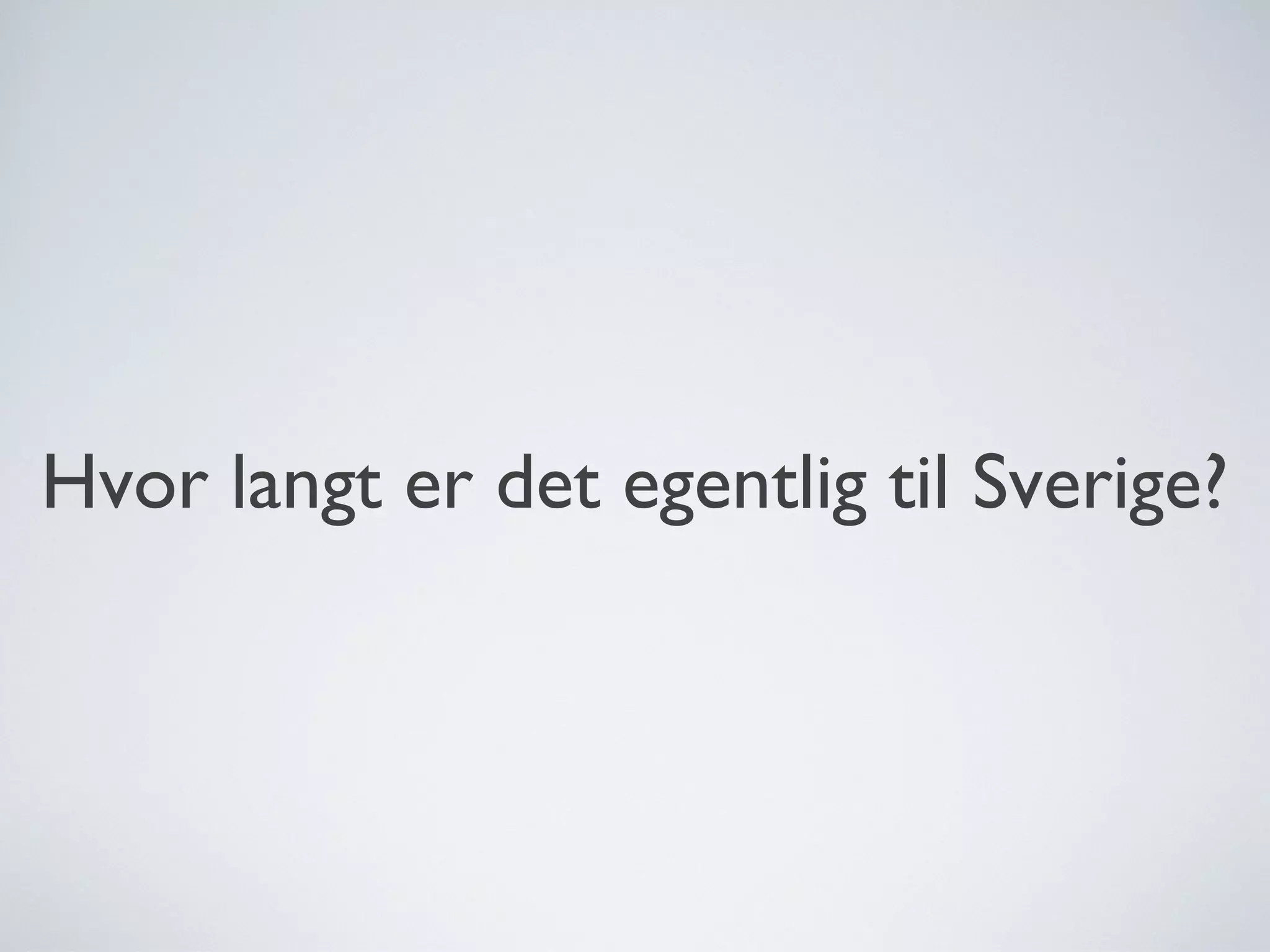 Hvor langt er det egentlig til Sverige? 