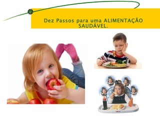 Dez Passos para uma ALIMENTAÇÃO
            SAUDÁVEL .
 