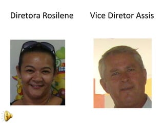 Diretora Rosilene   Vice Diretor Assis
 