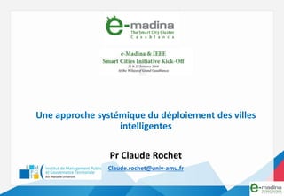 Une approche systémique du déploiement des villes
intelligentes
Pr Claude Rochet
Claude.rochet@univ-amu.fr
 