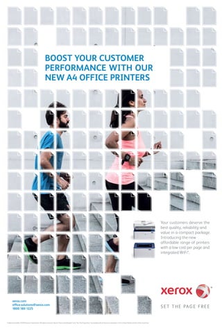 3www.varindia.com April 2018
BOOST YOUR CUSTOMER
PERFORMANCE WITH OUR
NEW A4 OFFICE PRINTERS
* Selected models. ©2018 Xerox Corporation. All rights reserved. Xerox,®
Xerox and Design,®
and “Set The Page Free” are trademarks of Xerox Corporation in the United States and/or other countries.
S E T T HE PAG E FR E E
Your customers deserve the
best quality, reliability and
value in a compact package.
Introducing the new
affordable range of printers
with a low cost per page and
integrated WiFi*.
xerox.com
ofﬁce.solutions@xerox.com
1800 180 1225
 