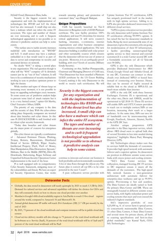 32 April 2018 www.varindia.com
Hybrid Cloud, Dimension Data, India.
Security is the biggest concern for any
organization and with the implementation of
technologies like BYOD and IoT the threat
level has also increased. A small chip can also
have a malware which can infect the entire IT
ecosystem. The types and number of threats
are ever increasing and to curb it frequent
technological upgradation is not possible so to
obstruct it predictive analysis can help to some
extent.
“The surface area to tackle security increases
multifold with introduction on “BYOD”
and IoT. A small sensor may have a malware
embedded in it that would send it as part of
data to server and compromise its security and
associated devices on network.
No doubt “SOC” is taking a central place
in any organization. The real question though is
what will the “SOC” comprise of? It definitely
cannot just be an “out of box” solution. It will
have to be a combination of security mechanisms
working in sync to produce optimum power to
fight the threats.
While number and types of threats keep on
increasing every moment, it is not possible to
keep on upgrading technologies every moment.
To some extent use of predictive analysis helps
to prevent some kind of attack variants but it
is to a very limited extent,” opines GS Murthy,
Chief Executive Officer, ESDS.
The priority of any company is the data
and the security of data. With the cyber-crimes
taking place frequently, companies are worried
about data breaches and cyber threat. In this
case Pi DATACENTERS is well fortified with
its robust cyber security framework.
“Today data breaches and cyber threats
are the major point of concern for enterprises
globally.
The cyber threats are typically a combination
of - Advanced Persistent Threats, Phishing,
Trojans, Botnets, Ransomware, Distributed
Denial of Service (DDoS), Wiper Attacks,
Intellectual Property Theft, Theft of Money,
Data Manipulation, Data Destruction, Spyware/
Malware, Man in the Middle (MITM), Drive-By
Downloads, Malvertising, Rogue Software and
Unpatched Software.Security Operations Center
implementation is the need of the hour.
Pi is well equipped with its comprehensive
Cyber Security framework, mitigating most of
the vulnerabilities and threats. We have an expert
led Security Operations Center, that works
towards ensuring privacy and protection of
customers’ data,” says Durgesh Malepati.
Unique Propositions
CtrlS has recently launched its Tier-4
datacenter in Bengaluru with a LEED Platinum
certificate. The new facility promises 100%
redundancy and near 0% downtime for mission
critical applications. It will serve country’s
banking, insurance, e-commerce, internet
organizations and other business enterprises
running mission critical applications. The new
datacenter building is enabled with solar power
and other sustainable sources which ensures
that the datacenter will not run out of power at
any point. Moreover, it is an earthquake-proof
building, with over 9 levels of security (Military
Grade Security).
Continuing on this, Sridhar Pinnapureddy,
Chairman and Managing Director of CtrlS says,
“Our Datacenter has been awarded a Platinum
LEED certificate by the US Green Building
Council, making it the only Datacenter in the
world to receive such certification. We will
continue to innovate and ensure our business is
bothprofitableandenvironmentallysustainable.
A lot of data flows through the silicon city. The
future plan is convert all our DCs to be solar
powered in the next 5 years".
A pure collocation service provider with
Uptime Institute Tier IV certification, GPX
has uniquely positioned itself in the market
with its high uptime services. Adding to it,
GPX also provides dedicated interconnect for
different cloud services.
“GPX is a pure colocation service provider;
the only datacenter with Uptime Institute Tier
IV certification offering 99.999% uptime. It
has raised the bar for datacenter standards in
India. Being the most automated & state of art
datacenter,itgivesthecustomers,whoaregoing
for modernization of their IT infrastructure,
a facility providing uninterrupted/high
uptime service to their internal and external
customers.It is a truly Carrier neutral DC with
a formidable ecosystem (of all 12 Telcos&
over 90 ISPs).
GPX is also the only Datacenter which
provides Dedicated Interconnect for AWS
Cloud, Google Cloud and Alibaba Cloud, all
in one DC. Customer can connect to these
clouds over dedicated MPLS or leased lines
instead of connecting over Internet. Hence,
they can be assured of highly secured &
reliable link to the cloud as MPLS/LL are
much more reliable than internet
GPX is the only DC with three Internet
Exchanges. Extreme IX is operational; and
the other two, Decix and AMSIX, would be
operational in Q2 2018-19. These IX services
will enable ISPs and OTT/Content providers
to reach out to multiple carriers/ISPs at one
location, increasing their reach to a larger
audience. At the same time, ISPs can save lot
of bandwidth cost by interconnecting with
Google, Facebook, Amazon, Akamai, Netflix
at the GPX DC Ixes.
Another unique proposition GPX
provides is the Data ingestion service, which
allows AWS cloud users to upload bulk data
of several Terrabits in less time needed during
migration,” highlights Manoj Paul, Managing
Director, GPX.
Sify Technologies always makes sure that
its services fulfill the demands of customers.
It provides high speed network with automatic
failover and a superior uptime. Its datacenters
are position in different seismic zones across
India with excess power and cooling systems.
“Sify’s Data Center services like
collocation, managed hosting, DC IT services
to DC migration ensure it meets all the
demands of the customers. The high-speed
Sify network features a next-generation
architecture with automatic failover for
enterprise-class resiliency and up to 99.99%
uptime. Provisioning is fast and seamless.
The Data Centers are ideally suited to both
the primary Data Center and DR. These are
strategically located in different seismic zones
across India, with highly redundant power and
cooling systems that meet and even exceed the
industry’s highest standards.
Sify’s impressive portfolio of over
4,25,000 sq. ft. of server farm is spread across
six concurrently maintainable Data Centers,
15 other Data Centers, 6 State Data Centers
and several more for private clients, all built
to exacting specifications and best-in-class
global standards,” says Kamal Nath, CEO,
Sify Technologies.
COVER STORY
Datacenter Facts
•	 Globally, the data stored in datacenters will nearly quintuple by 2021 to reach 1.3 ZB by 2021.
Demand for tailored services and advanced capabilities will define the choices for CIOs and
they will constantly check on how to choose one cloud provider over another.
•	 Mumbai is Google’s fifth cloud availability region in Asia Pacific to touch 13 live cloud regions
around the world, compared to Amazon’s 16 and Microsoft’s 36.
•	 Annual global datacenter IP traffic will reach 20.6 Zettabytes (ZB) (1.7 ZB per month) by the
end of 2021
•	 By 2021, 73 percent of the cloud workloads and compute instances will be in public cloud data
centers
•	 Cloud service delivery models will also change to 75 percent of the total cloud workloads will
be Software-as-a- Service (SaaS), 16 percent of the total cloud workloads will be of IaaS and 9
percent of the total cloud workloads will be PaaS
Security is the biggest concern
for any organization and
with the implementation of
technologies like BYOD and
IoT the threat level has also
increased. A small chip can
also have a malware which can
infect the entire IT ecosystem.
The types and number of
threats are ever increasing
and to curb it frequent
technological upgradation
is not possible so to obstruct
it predictive analysis can
help to some extent.
 