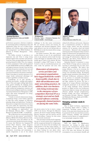 34 April 2018 www.varindia.com
performance guarantees, eliminate complexity
by automating tedious configuration tasks, and
significantly reduce the cost of Data Center
hardware and software, space, power, cooling
and management,” says Milind Kulkarni, Sr.
Director of Product Management - Array
Networks.
The Indian economy is growing at an
impressive rate and Array is seeing strong
demand signals from customers and partners.
Array has a three-pronged approach to meet the
growing demand in India. First, the company
is firmly committed to India and has planned
to make $20M-$50M investment in R&D, sales
and support functions. Second, Array has been
working with partner community for years and
will continue to undertake initiatives that are
even more beneficial to the partner community.
Third, Array plans to increase awareness of its
unique brand, architectural advantages and
solution capabilities in Indian context.
CommScope on its part provides a
portfolio that includes - multiple and complete
lines of fiber and copper cabling; high-density
racks, panels including the blanking panels
in all IT equipment racks and ODF systems;
cable routing and management solutions; and
infrastructure intelligence platforms, including
Automated Infrastructure Management (AIM)
which offer better management for energy
efficient datacenters.
“A leader in network infrastructure design,
CommScope brings a more holistic approach
to help data center managers in long-term
planning, design and deployment. Viewing the
datacenter as a single interconnected ecosystem
that exists within the organization, may help
complement data center managers’ perspective
on the challenges or opportunities,” says
JN Mylaraiah, Director, Sales – Enterprise
Business for India & SAARC – CommScope.
“We at Hikvision, has a customized security
solution for the data centers,” statesAshish P.
Dhakan, MD & CEO, Prama Hikvision India.
“In a datacenter, room and cabinets are the
critical areas as per the physical security strategy.
To secure that Hikvision has Integrated IP
Critical Panel Solution, which integrates
Intrusion, Smoke Sensors and Intelligent
Energy Efficient Devices. For example,
temperature monitoring and maintaining a
specific temperature is one of the critical
challenges in the data center environment.
We can remotely control and monitor the
temperature and electrical equipment. These
steps add up to save the cost and provides an
ROI (Return on the Investment) driven energy
efficient solution.”
He further continues, “We offer a special
security feature in case of any unauthorized
entry or any unknown activity inside the data
center will trigger an immediate alarm on the
mobile app as a part of the solution. We have
developed a unique OTP feature in Access
Control so that no unauthorized person can
enter inside the premises and every time
the person enters, he has to insert a unique
OTP in the System. Through this Hikvision
solution, all Access Control, Energy Efficient
Devices, Intrusion and Fire Sensors and IP
Video Surveillance Cameras for data center
can be remotely monitored.”
“The movement towards cloud computing,
the rise of several content-heavy applications,
and the exceptional demand for storage space,
are some of the factors that are leading to the
rapid growth of the data center segment. It
is of no surprise then that CIOs and CTOs
are always looking for new places where
massive amounts of data can be stored and
utilized with efficiency and security. Quantum
has a comprehensive portfolio of scale-out
tiered storage, archive and data protection
solutions for on premise, cloud and hybrid
environments. Quantum’s data management
solutions have been designed to help customers
reduce IT infrastructure and operational costs,
achieve higher service and performance levels
and manage IT infrastructure efficiently and
effectively,” Jim Simon, Senior Director of
Asia-Pacific Marketing, Quantum.
Schneider Electric is committed to create
a New World of Energy and are continuously
investing in technologies that are safer, more
efficient and sustainable. “We believe that
energy efficiency is the key to overcome the
challenges of growing energy demands, rising
energy costs and climate change. By bringing
together energy, automation, and software, our
IoT-ready EcoStruxure architecture delivers
on the promise of sustainable development
through connected products; edge control;
and apps, analytics & services. We have a
unique set of energy efficiency technologies,
strategically positioned on the demand side
of the energy landscape. From connected
products to digital services, the EcoStruxure
architecture improves energy and operational
efficiency globally through complementary
business models and across end-markets,”
says Gurudutt. M, India - Director - Channel
and Midmarket Business (India and SAARC) -
Schneider Electric - IT BU.
Changing customer needs &
demands...
Due to digital revolution, organizations
are becoming digital which is leading to
connectivity becoming greater than ever
before. At the same time connectivity must also
be guaranteed. In the new electrical ecosystem,
power continuity, reliability and optimized
efficiency are key drivers of competitiveness –
in an increasingly competitive world.
Low power consumption:
With the impact of digitalization,
datacenters are looking to adopt green
measures like virtualization, efficient, green
rated equipment to increase the efficiency
and at the same time decrease the power
consumption in an environment friendly and
JN Mylaraiah
Director, Sales – Enterprise Business for
India & SAARC – CommScope
Sandeep Bhambure
Managing Director–India and SAARC
Veeam
Ashish P. Dhakan
MD & CEO,
Prama Hikvision India Pvt. Ltd.
Datacenters of enterprises,
service providers and
government organizations
have lagged behind the world’s
largest public clouds due to
their old architectures and
static networking practices. In
addition, their core business
risks being irrelevant due
to the emergence of new
competitors that treat IT as a
strategic asset and are built
around software centricity.
Consequently channel partners
are facing the same risks.
COVER STORY
 