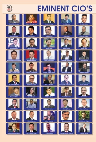 42 April 2018 www.varindia.com
EMINENT CIO’S
Abhijit Chatterjee Adoni Gururaja Rao Vinod Pandey Amit Jaokar Amitabh Misra
Anand Ruhela Anil Ranjan Anil Sharma Anjan Deb Anubhav Rajput
Arvind Kumar Ashok Cherian Ashok Jade Ashok Tiwari Badar Afaq
Bipradas Bandyopadhyay Bohitesh Mishra Vijay Choudhary Chander Khanduja Chirag Boonlia
Deep Chandra Joshi Deepak Kalambkar Deepak Kumar Panda Dhananjay Prasad Dheeraj Chawla
Dr Keshab Panda D V Seshu Kumar Faiz A. Shaikh Ganapathy Subramaniyan Gyan Prakash
Jitendra Mishra Jyoti Chopra K K Choudhury Kamal Sharma Kanti Kumar
KRC Murty Lokesh Vishnoi Manish Sinha Manoj Rana Meheriar Patel
Milan Kumar Milind Rajhans Milind Varerkar Chandrasekar R Nikhil Kumar Nigam
Mrutyunjay Mahapatra Om Prakash Singh P K Mohapatra Parveen kumar sharma Prakash Kumar
 