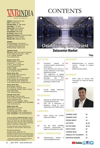 8 April 2018 www.varindia.com
Website: www.varindia.com
CONTENTS
30pg
REGULARS
CHANNEL GURU	 10
CHANNEL CHIEF	 12
Round About 	 14
Hot Bytes	 16, 18
On the Ramp	 20, 22
Voice N Data	 24
Channel Buzz	 26
Product of the Month	 37
Movers & Shakers 	 54
FACE TO FACE
23|	 Forcepoint helping its
customers build a secured data
environment
27|	 Array Networks sees itself as a
strong contender in the Indian
Networking market
37|	 ‘Our experience of getting
listedon NSE has been fantastic’
40|	 Netmagic (An NTT
CommunicationsCompany)
growing at a CAGR of 35%	
INDUSTRY EVENT
25|	 Lenovo aiding Businesses
transform Workforce 	
VAR CORPORATE
28|	 Keeping You Ahead with Hyper
connected Data Centers
38|	 CtrlS Tier 4 Datacenter in
Bengaluru aiming to serve
organizations with 100% uptime
COVER STORY
30|	 Cloud driving the present
Datacenter Market
	
EVENT
44|	 The 8th WIITF, MUMBAI
Unleashes opportunities in
digital transformation for VARs
VENDOR - PARTNER RELATION
48|	 TallyXcelerators helping in
acceleratingSME Business
VAR SECURITY
50|	 Bitdefenderstrives to enhance
security through its product
offerings
51|	 Mobile Hacking Incident
VAR MOBILITY
52|	 DETEL seeks to connect with
masseswith its ‘Value for Money’
products
Publisher: Deepak Kumar Sahu
Editor: S Mohini Ratna
Executive Editor: Dr. Vijay Anand
Copy Editor: C. M. Dutta
Deputy Editor: Samrita Baruah
Sub - Editor: Aparna Mullick
Correspondent: Abha Singh
Art Director: Rakesh Kumar
Network Administrator: Ashok Kumar Singh
Manager-IT: Subhash Mohanta
Manager-SEO: Bidyadhar Behera
BUSINESS:
Commercial Manager: Amit Kumar Jha
Sr. Marketing Manager: Ashok Ranjan Dash
Circulation Executive: Manish Kumar
Marketing Manager: Dipendra Kumar
CORPORATE OFFICE:
VAR House, A-84A/3 Rose Apartment, Paryavaran
complex, Ignou Road, New Delhi - 110030
Tel: 011-41656383, 46061809
Email: edit@varindia.com
Bangalore: Bureau office
Marketing Manager: S. Kamala kar
Correspondent: L. G. Swami
D-103 G.F., Ashish JK Apartments
Thubarahalli Extended Road
Bangaluru- 560066
Tel: 080-49530399 | Mobile:09886280836
E-mail: kamlakar@varindia.com
Mumbai: Bureau office
Regional Manager (West): Anil Kumar
Sr. Correspondent: Mamta S.
Anurag Residency, 203 - “B” Wing, Plot No-5,
Sector-9, Kamothe, Navi Mumbai-410 209
Tel: 022-65561292, Mobile: 08108017479
E-mail: anil@varindia.com, mamta@varindia.com
Chennai: Bureau office
Branch Manager: Parthiban K
A2, R.C.Residency, Cholambedu Road,
Thiruvenkada nagar, Ambathur, Chennai - 600 053
Mobile: 098400 55626
E-mail: barani@varindia.com
Hyderabad: Bureau office
Branch Manager: Sunil Kumar Sahu
32-161/3, 202 Neha Paradise, Nr. Maissamma
Temple, Venketeswara colony
Ramakrishna Puram, Hyderabad - 500056
Telangana, Tel: 040-32989844/ Cell No. 08100298033
E-mail: sunil@varindia.com
Kolkata: Bureau office
Marketing Officer: Sunil Kumar
Correspondent: Kiran Kumar
67 Sarada Park, Garia, Kolkata - 700084
Mobile: 08100298033, E-mail: sunil@varindia.com
Mobile: 09903088480, E-mail: kiran@varindia.com
Printed and Published by Deepak Kumar Sahu on behalf of
M/s. Kalinga Digital Media Pvt. Ltd. and Printed at Pushpak
Press Pvt. Ltd. Shed No. 203 - 204, DSIDC Complex, Okhla
Industrial Area, Phase-I, New Delhi-110020 and Published at
A-84A/3 Rose Apartment, Paryavaran complex, Ignou Road,
New Delhi - 110030, Editor - S Mohini Ratna.
For Subscription queries contact: info@varindia.com
Subscription: Rs. 500(12 issues)Rs. 1000 (24 issues)
All payments favouring:
KALINGA DIGITAL MEDIA PVT LTD
© All rights are reserved. No part of this magazine may be
reproduced or copied in any form or by any means without
the prior written permission of the publisher. (1999-2016)
* All disputes are subject to the exclusive jurisdiction of
competent courts and forums in Delhi only.
Cloud driving the present
Datacenter Market
 