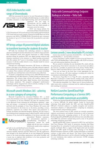 19
www.varindia.com July 2021
ON THE RAMP
Lenovo unveils 2 new detachable PCs in India
Lenovo has unveiled its premium detachable PCs -- the Yoga Duet 7i
and IdeaPad Duet 3 -- for the Indian consumers.
Lenovo Yoga Duet 7i will be available on Lenovo.com and Amazon.in,
at Rs 79,999 and IdeaPad Duet 3 will be available at Rs 29,999 on Lenovo.
com and online partner platforms from July 12.
We are excited to introduce the new detachable PCs, which will take
the grab-and-go form factor's innovation to the next level and address
the need for a portable yet practical and secure device," Pankaj Harjai,
Director, Tablets and Smart Devices, Lenovo India, said in a statement.
Users can use them in the form that is most appropriate for the
nature of the task, e.g. a PC when studying or working and a tablet for
entertainment and sketching," Harjai added.
The Lenovo Yoga Duet 7i is a Yoga PC with a detachable, backlit
Bluetooth 5 keyboard to enable freestyle working mode, along with an
adjustable kickstand for easier viewing and switching into drafting mode.
This ultra-thin detachable 2-in-1 allows users to choose between the
tablet mode with or without a kickstand and the traditional laptop mode
after attaching the keyboard.
ASUS India launches wide
range of Chromebooks
ASUS has announced the launch of six new Chromebooks in India, a
series of simple to use, fast and highly affordable laptops, to enable millions
of Indian consumers to adopt digital learning, work and entertainment
experience. The new range of
Chromebooks will be available on
Flipkart from July 22nd onwards to
customers across the country.
ASUS’ new lineup includes the
Chromebook FlipC214,Chromebook
C223,ChromebookC423(touchandnon-touchvariants)andChromebook
C523 (touch and non-touch variants). Powered by Intel® Dual-core 64-bit
processors and 4GB of LPDDR4 RAM, Chromebooks give consumers
the freedom of up to 10-11 hours’ battery life for productivity and multi-
tasking.
Microsoft unveilsWindows 365 - ushering
in a new category of computing
Microsoft Corporation has announced Windows 365 – a cloud
service that introduces a new way to experience Windows 10 or Windows
11 to businesses of all sizes. Windows 365 takes the operating system
to the Microsoft Cloud, streaming the full Windows experience – apps,
data, and settings – to personal or corporate devices. Secure by design
and built with the principles of Zero Trust, Windows 365 secures and
stores information in the cloud, not on the device, providing a secure,
productive experience for workers from interns and contractors to
software developers and industrial designers. Windows 365 also creates a
new hybrid personal computing category called Cloud PC, which uses both
the power of the cloud and the capabilities of the device to provide a full,
personalized Windows experience.
The announcement represents a
groundbreaking development as
organizations around the world
grapple with the best ways to facilitate
hybrid work models where employees
are both on-site and distributed across the globe.
“With Windows 365, we’re creating a new category: the Cloud PC,”
said Satya Nadella, chairman and CEO, Microsoft. “Just like applications
were brought to the cloud with SaaS, we are now bringing the operating
system to the cloud, providing organizations with greater flexibility and
a secure way to empower their workforce to be more productive and
connected, regardless of location.”
NxtGen Launches SpeedCloud High
Performance Computing as a Service (HPC-
aaS) to enable mainstream accessibility
NxtGen has launched SpeedCloudTM High Performance Computing
as a Service (HPCaaS) for global markets. Fueled by best-in-class
technology from global leaders like HPE and Intel, SpeedCloudTM
HPCaaS is NxtGen’s endeavor to simplify, strengthen and accelerate
mainstream adoption of high-performance computing by enterprises,
research institutes, and government entities.
The most common users of HPC systems are scientific researchers,
engineers, governments, and academic institutions, as well as businesses
performing data-centric computing projects in AI and other areas.
NxtGen’s SpeedCloudTM HPCaaS, built with know-how and collaboration
from HPE-Cray and Intel is already being used by some of the premier
technology institutions across India.
SpeedCloudTM HPC Cluster is powered by HPC-Cray and 2nd Gen
Intel Xeon Platinum 9200 family of processors, featuring Intel Deep
Learning Boost for unmatched 2-socket performance leadership across
popular workloads. Built to support both liquid-cooled and air-cooled
options, the HPE Apollo 20 System takes advantage of the Hewlett
Packard Enterprise experience in HPC cooling technologies as workloads
continue to push power and density. The cluster houses high-speed
InfiniBand EDR interconnects and for efficiently handling large datasets
for your simulations, data analytics, and innovative AI/ML emerging
technology workloads.
HPbringsuniqueAIpowereddigitalsolutions
to transform learning for students & teacher
HP India has introduced new technology solutions to empower
educators with digital tools that will unlock every student’s unique potential.
With widespread switch from physical classrooms to online learning
prevalent during the pandemic, HP's new digital learning solutions help
education institutions in the transition to a digital learning environment
and offer students 24/7 access to knowledge, courses, and collaborative
resources. It will also enable schools to use a blended model for remote
and classroom learning.
Through new technological innovations, HP focuses on addressing
primary need gaps in the education system, and helps educators augment
their teaching style through an insight-based tracking of academic progress
of students. These solutions will enable students to consume knowledge
in enjoyable ways and help them retain information more effectively.
To launch a comprehensive learning service called HP School Coach,
HP collaborated with Mirai Partners, a leading learning and development
organization. The solution helps schools and students improve their
performance through high-impact digital learning, school governance,
and literacy attainment. The program's pedagogical transformative
technologies will be integrated into school curricula, resulting in a rich,
immersive teaching, and learning experience.
Yotta with Commvault brings Endpoint
Backup as a Service –Yotta Safe
Yotta Infrastructure has announced its partnership with Commvault
– a recognized global enterprise leader in Intelligent Data Services
across on-premises, cloud and SaaS environments – to launch Yotta
Safe - its Endpoint backup-as-a-service. Yotta Safe offers unlimited
endpoint backup storage, at just Rs. 150 per month and comes bundled
with advanced features including ransomware protection, auto-
discovery and self-service dashboards for IT teams and administrators
to manage their backup environment. All the backup data is stored in
Yotta’s highly secure and compliant Data Center in Mumbai - Yotta
NM1– The world’s 2nd largest Uptime Institute Tier IV datacenter.
In the remote working scenario and an increase in phishing and
malware attacks, end-user data can easily be compromised. With Yotta
Safe, enterprises can ensure their corporate data can be automatically
and securely backed up from their endpoints. Yotta Safe supports file
level encryption (FIPS 140-2 certified), remote wipe capability and
geo-location tracking. Thus, reducing the risk of a data loss arising out
of a lost or stolen device or due to a breakdown.
 