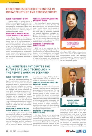 40 July 2021 www.varindia.com
COVER STORY
ENTERPRISES EXPECTED TO INVEST IN
INFRASTRUCTURE AND CYBERSECURITY
ALL INDUSTRIES ANTICIPATES THE
FUTURE OF CLOUD TECHNOLOGY IN
THE REMOTE WORKING SCENARIO
CLOUD TECHNOLOGY & WFH
Let’s be honest. WFH may stay for a
while but eventually, people will flock back
to their workplace. When that happens, some
zealots might be scrambling to evaluate their
spending. Investment decisions based on
long-term viability of a technology adoption
is always a better way forward.
ADOPTION OF HYBRID MULTI-
CLOUD AS OPERATING MODELS
It will again depend on how the post-
pandemic world shapes up when normalcy
returns. Based on the early trends we see; it
is unlikely that people will stay at home. So,
these are interesting times. Most may prefer
to keep their cloud contracts short and wait
for the board and leadership to decide about
returning to the workplace. Future or long-
term IT investments might be influenced by
broader society and organization’s outlook
towards return to work. Nevertheless, in the
near term, cloud adoption and multi-cloud is
here to stay.
CLOUD TECHNOLOGY & WFH
Cloud is the underpinning platform for
digital transformation initiatives and has
therefore seen an acceleration in demand to
navigate the impact of the pandemic. Over
the last three years, India has seen constant
double-digit increase in cloud spending, and
the pandemic has further accelerated the
trend. While integrating digitalization to IT
assets, businesses utilize cloud technology
for sophistication, scalability, and security.
Platforms can be standardized, business
models can be revolutionized, and operations
can be automated with the help of powerful
cloud technologies. Cloud solutions combine
intelligence and automation to deliver
services at a large scale that are efficient,
effective, and safe.
ADOPTION OF HYBRID MULTI-
CLOUD AS OPERATING MODELS
Cloud computing has enormous potential
and benefits for all kinds of businesses. The
future of cloud technology is anticipated
by all industries in the remote working
scenario. Almost every key technology today,
such as blockchain, artificial intelligence,
augmented reality/virtual reality, robots,
and the Internet of Things, relies on cloud
TECHNOLOGY COMPLEMENTING
INDUSTRY NEEDS
Our technology is gaining mainstream
consideration and adoption. Security and
Risk professionals have realized that they
need a credible second line of defense to
deter malicious actors and also to ensure
that their risks are proactively identified
and managed. Deployments can happen on-
premise or cloud-based workloads – with
Vehere’s PacketWorker, you’re assured that
you have full visibility, AI powered detection
of security risks and response capabilities
always available at your disposal.
INCREASE IN ENTERPRISE
SPEND IN 2021
2021 can be an interesting year for
enterprise spending especially pertaining to
cybersecurity. With employees working from
home, a lot of organizations have ended
up saving funds generally spent on office
expenses, market outreach and travel. This
is likely to be pumped into infrastructure
and cybersecurity given that there’s concern
computing technologies. WFH or back to
office, cloud will become all pervasive and
critical for businesses to be resilient.
TECHNOLOGY COMPLEMENTING
INDUSTRY NEEDS
As technology and customer requirements
evolve at a rapid pace, moving to the cloud is
a strategic priority for enterprises. This is a
crucial enabler in meeting the customer and
business demand for speed, flexibility, cost,
and reliability. The growth in complexities
and demands around new architectures, agile
application development, on-demand access
to infrastructure has led to an increase in risk
and failure. Hybrid cloud combines the hyper-
scalers’ benefits of speed, consumption,
innovation, and scale with private benefits
of regulatory compliance, performance, and
recouping existing investments.
INCREASE IN ENTERPRISE
SPEND IN 2021
At Micro Focus, we are prioritizing
delivering a high level of IT flexibility to our
customers around the globe for safeguarding
revenue models and delivering higher returns
on investment. With our holistic portfolio of
enterprise-grade software solutions, we are
helping our customers run and transform
about flight of IPR and data while employees
choose to stay at home. Network & Endpoint
telemetry-based security and availability
solutions, data privacy and encryption/FPE
(Format Preserving Encryption) technology
are likely investment options.
into agile businesses through smart digital
transformation. Therefore, we ensure that
organizations do not have to tear down
and rebuild their whole setup by linking
existing and emerging technology. We make
it simple for in-house IT teams to combine
cloud services and build, deploy, manage,
and control hybrid resources. This enables
IT managers to orchestrate processes,
workflows, and applications, resulting in cost
savings and improved operational efficiency.
PRAVEEN JAISWAL
Founder and Director,
Vehere
SAURABH SAXENA
Country Director
Micro Focus, India
 