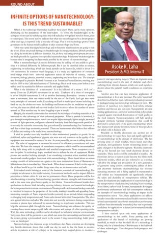8 July 2021 www.varindia.com
ROUND ABOUT
INFINITE OPTIONS OF NANOTECHNOLOGY:
IS THIS TREND SUSTAINABLE?
Which is the technology that makes headlines these days? There can be many opinions,
depending on the perception of the respondent. To some, the breakthroughs in the
aerospace sector can be trailblazing since that will radicalize how people travel in future, even
to outer space. The recent reports indicate that what was once thought to be a dream project
a few years ago, is reported to be at the take off stage. That is how technology grows. First it
germinates in the human minds and later it takes concrete shape and form.
A few may opine that digital technology and its futuristic manifestations are going to rule
the roost. There are people betting on breakthroughs in energy, medicine, lifestyle products
etc taking the world into a different direction. Yet, all these nail biting development processes
are made possible by a generic concept called nanotechnology. I feel every breakthrough the
human mind is imagining has been made possible by the advent of nanotechnology.
What is nanotechnology? A precise definition may be lacking or I am unable to give it
since it is defined differently by different people. But it can be classified either as science,
engineering or technology, which can break particles at the nanoscale, which is about 1 to
100 nanometres. In common man’s language, it is a study and application of extremely
small things which have universal application across all branches of science, such as
chemistry, biology, physics, materials science, engineering and what have you. The concept
was developed by physicist Richard Feynman at an American Physical Society meeting, way
back in 1959 at the California Institute of Technology. But it took many years before it was
widely used by mankind in different scientific and applied fields.
What is the definition of a nanometre? It is the billionth of a meter ( 10-9 ) of a
meter. There are 25,400,000 nanometres in an inch. Thickness of a sheet of newspaper
is about 100,000 nanometres. Look at another fascinating illustration: assume a marble
were a nanometre, then one meter would be the size of the Earth. Let’s get into some
basic principles of universal truths. Everything on Earth is made up of atoms including the
food we eat, the clothes we wear, the buildings and houses we live in, medicines we gulp to
survive, the water we drink and our own bodies. Let’s not worry about the number of atoms
around us. That number may be mind boggling to put it simply.
Happily, the scientific community has mastered the technique of making materials at the
nanoscale to take advantage of their enhanced properties. When a particle is atomized, it
gets through manipulation into a state it can acquire higher strength, lighter weight, increased
control of light spectrum, and greater chemical reactivity than their larger-scale particles. It
is not only the scientific community that got enthused by nanotechnology but businesses as
well due to their huge economic potential. There are businessmen who believe that trillions
of dollars are waiting to be made from nanotechnology.
I tried to ponder over why mankind is after miniaturized particles or goods. In my
childhood, radios and speakers of gigantic size were not only common or the quality of the
equipment was measured in terms of its size. As years passed by, no one is talking about the
size . The value of equipment is measured in terms of its efficiency, convenience and more
often size. We have the example of mainframe computers, which could be accommodated
in big halls along with its peripherals and attached components. Now, computers can fit
into the palm. As technology leaps, mankind tries to reduce the size of equipment. Mobile
phones are another befitting example. I am visualizing a situation when mankind dreams
about much smaller gadgets than made with nanotechnology. I have heard about an artisan
storing a wealth of information on a grain or the most miniaturized form of Ramayana or
Mahabharata that is inscribed in a Nano book. What does it connote? I feel it is the urge of
the civilized world to go for smaller things since they are more convenient and safe.
It is indeed worth looking at some of the business potentials of nanotechnology. For
example its relevance in the textile industry, Conventional methods used to impart different
properties to fabrics often do not lead to permanent effects. Those properties will be lost
after laundering or wearing. Nanotechnology provides inherent strengths and characteristics
and at the same time gives better quality to the fabrics. Nanotech-enhanced textiles have
applications in diverse fields including sporting industry, skincare, and material technologies
forbetterprotectioninextremeenvironments.Treatingtextileswithnanotechnologymaterials
is a method to improve the properties of the textile, making it durable and appealing. Some
interesting examples of Nano improved textiles currently in use include fabrics responding
to changing body temperatures and Nano socks treated with silver Nanoparticles. The silver
acts against infection and odor. The shark-skin suit worn by swimmers during competitions
contains a plasma layer enhanced by nanotechnology to repel water molecules. This can
help the swimmers glide through the water. Nanotechnology can enhance the quality of
running shoes, tennis racquets, golf balls, skin creams, and a range of other sporting goods.
With the same technology, textiles can be developed to withstand extreme environments.
Very soon, there will be garments in use, which can sense the surroundings and interact with
the wearer, giving a personalized touch to the wearer. Using nanotechnology bullet proof
vests are developed.
Nanotechnology has immense scope in healthcare also. Nano scientists are developing
tiny flexible electronic sheets that could one day be used to line the brain to monitor
activity in patients at risk of epilepsy or be integrated into surgical gloves to monitor a
patient’s vital signs during surgery. There are implants using
nanotechnology used in the case of diabetics and others
suffering from chronic diseases, which can send signals to
doctors about the patient’s health conditions on a real time
basis.
Another area that can have immense application of
nanotechnology is food and beverage. The term ‘nanofood’
describes food that has been cultivated, produced, processed
or packaged using nanotechnology techniques or tools. The
purpose of nanofood is to improve food safety, enhance
nutrition and flavour, and cut costs. Nanoparticles are now
finding application as a carrier of antimicrobial polypeptides
required against microbial deterioration of food quality in
the food industry. Nanoencapsulation will help develop
designer probiotic bacterial preparations that could be
delivered to certain parts of the gastro-intestinal tract where
they interact with specific receptors. Some of these products
are widely sold in India as well.
Wearable or flexible electronics are another set of
nanotechnology in vogue these days and signify application
of nanotechnology in the domain of electronics. The fast
growing array of smart watches, fitness bands and other
advanced, next-generation health monitoring devices are
game changers in the lifestyle segment. Wearable electronics
will go far beyond just very small electronic devices or
wearables. These devices will be embedded in textiles. An
electronics device or system could become the fabric itself.
Electronic textiles, which are also referred to as e-textiles,
will allow the design and production of a new generation
of garments using sensors combining the utilities of dress
and electronic functions. Nanotechnology has received
increasing attention and is being applied in transportation
and vehicles too. Nanomaterials can significantly enhance
the safety and durability of transportation vehicles. The
recent developments and applications of nanotechnology in
the transportation vehicle industry, including Nano-coatings,
Nano filters, carbon black for tires, nanoparticles for engine
performance enchantment and fuel consumption reduction
are examples of nanotechnology making an impact in the
transportation sector. Also, these applications can address
broader issueslikeenvironmentaland healthconcerns.Since
several nanomaterials have shown tremendous performance
and have been theoretically researched, they can be potential
candidates for applications in future environmental friendly
transportation vehicles.
I have touched upon only some applications of
nanotechnology in this article. Every passing year, the
applications of this branch of technology are growing
manifold, so much so that the shelf life of a technology is
lasting only for a limited time. Obsolescence is the hallmark
of these technologies. That also poses both prospects and
challenges.
 