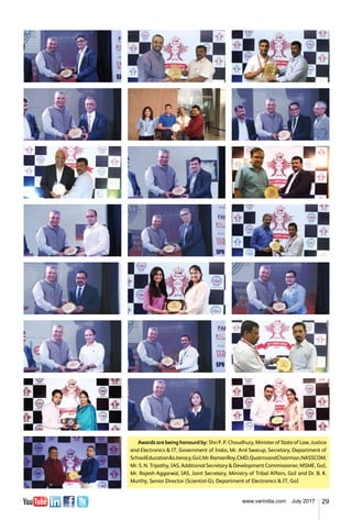 29www.varindia.com July 2017
Awards are being honourd by: Shri P. P. Choudhury, Minister of State of Law, Justice
and Electronics & IT, Government of India, Mr. Anil Swarup, Secretary, Department of
SchoolEducation&Literacy,GoI,Mr.RamanRoy,CMD,QuatrroandChairman,NASSCOM,
Mr. S. N. Tripathy, IAS, Additional Secretary & Development Commissioner, MSME, GoI,
Mr. Rajesh Aggarwal, IAS, Joint Secretary, Ministry of Tribal Affairs, GoI and Dr. B. K.
Murthy, Senior Director (Scientist-G), Department of Electronics & IT, GoI
 