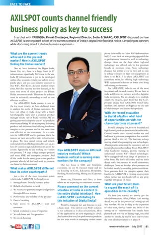 41www.varindia.com July 2017
FACE TO FACE
AXILSPOT counts channel friendly
business policy as key to success
In a chat with VARINDIA, Pinaki Chatterjee, Regional Director, India & SAARC, AXILSPOT discussed on how
AXILSPOT is proving itself better in the current scenario of India’s digital interface and how it is enabling its partners
while discussing about its future business expansion -
What are the current trends
witnessed in the present
market? How is AXILSPOT
finding the Indian market?
Due to Govt. initiatives like Digital India,
Smart City etc., there is a huge boost in IT
infrastructure; specifically WiFi now is the era.
India IT infrastructure is yet to be developed
unlike other countries where you walk in to any
public place and you can instantly connect to
free WiFi. After Govt. declared multiple smart
cities, WiFi has become the first demand, at the
same time most of these projects are Private
Public investment mode. Therefore the solution
must be technically astounding as well as cost
effective to deliver.
For AXILSPOT, India market is one of
the top most priority, we have dedicated team
to address the needs of Indian customers. We
have our office in India along with a highly
knowledgeable team and a qualified product
manager to take care of India customer. We are
getting enormous response due to the products
that we are offering. We are a company, delivering
products rich in features and offering handsome
margins to our partners and at the same time
cost effective to end customers. It is a win-
win for AXILSPOT and its partners, that’s the
reason; we have an excellent sales infrastructure
in place. We have signed strong and reliable
national distributor Redington and to sum up, we
have 10 exclusive regional distributors across the
county. Apparently we are working on 4 smart
city projects, 7-8 large college campus projects
and many SME and enterprise projects. And
all the credit for the same goes to our peerless
partners who did all the hard work to promote
our brand to their customers.
What makes AXILSPOT different
than its other counterparts?
Just a few of the most important points
which make AXILSPOT the brand we are
1.	 Strong channel friendly business policy
2.	 Reliable distribution network
3.	 We secure our partners margins and projects
through different means
4.	 Performance and stability of the product
5.	 Ease of working
6.	 Easy access to AXILSPOT team and
resources
7.	 Quick resolution to issue if reported
8.	 No tall claims and fake promises
9.	 No stock dumping
How AXILSPOT deals in different
industry verticals? Which
business vertical is earning more
numbers for the company?
Our key focus is SME and Enterprise
customers, we are SI focused brand and we
are focusing on Govt., Education, Hospitality,
Banking, Manufacturing, Mining and Corporate
sector.
Smart city, Education and Govt. is from
where we are expecting our maximum revenue.
Please comment on the current
situation of India in context to
the entire digital interface? How
is AXILSPOT contributing to
this initiative of Digital India?
World is changing fast and Internet is now
a basic need. The old low cost Wi-Fi solution
is not sufficient as it does not perform. Most
of the applications are now migrating to cloud.
And current low cost, low performance products
are not even worth in managing current smart
phone data traffic etc. Most WiFi infrastructure
laid 2-3 years back are now getting upgraded due
to performance demand as well as technology
change. Gone are the days, where high-end
technology was offered only by few premium
brands at premium price. Now technology
changes fast within a year or two and no one
is willing to invest on high cost equipments as
there is no ROI. It is where AXILSPOT can
contribute most, by offering high technology
WiFi equipment/solutions at lower cost along
with strong performance.
For AXILSPOT, India is one of the most
important and focused country. We are here to
make a difference to partners as well as digitalise
India ecosystem. We are already in to multiple
smart city projects, apart from that few Govt.
projects already bear AXILSPOT brand name
on them. And partners are happy as we take care
of their margins and secure their projects.
With the recent escalation
in digital adoption what kind
of opportunities persists for
channel partners at present?
World is changing fast, most of the retail and
highdemandproductshavemovedtoonlinesales.
Current brands crave beyond market size and
had made a gruesome competition due to which
partner bleed at the end. The best way to keep
moving ahead is keep adopting new technologies.
Always practice educating the customers and not
just emphasize on box selling. We at AXILSPOT
offer handsome margins, provide training to
understand current WiFi related technologies.
We’re equipped with wide range of products to
offer from. We don’t sell online and we don’t
dump stocks on partners to avoid unnecessary
challenges. Gone are the days when partners can
be fooled merely by awarding partner certificate.
Now partners look for margins against their
hard work, AXILSPOT is creating an ecosystem
where partner can join hands with us and grow
together with peace of mind.
What are your future plans
to expand the reach of its
operations in the country?
We have just started; we already got the
sales infrastructure, office, PM etc. And moving
ahead, we are in the process of setting up toll
free number. We are looking at the expansion
of sales team, service centres etc. Most of the
setting up of infrastructure has already been
planned and now we are taking steps, one after
another to ensure, by mid of next year we have
the over-all infrastructure is in place. n
 