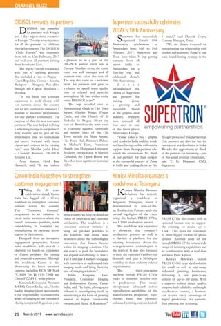 26 March 2017 www.varindia.com
CHANNEL BUZZ
Supertron successfully celebrates
ZOTAC’s 10th Anniversary
Konica Minolta organizes a
roadshow atTelangana
DIGISOL rewards its partners
Canon India Roadshow to strengthen
customer engagement
Supertron has successfully
organized Zotac’s 10th
Anniversary celebrations at
Amsterdam from 16th to 19th
February, 2017. Supertron and
Zotac have taken 31 top gaming
partners from all
across India to
Amsterdam for a
four-day trip and
celebrated Zotac’s
10th Anniversary.
Z o t a c
acknowledged the
efforts of Supertron
and partners for
making Zotac
a growing and
successful brand
in the graphic card
industry. Partners
have enjoyed all
four days in one
of the finest places
Amsterdam, Europe.
“Zotac today is No. 1 graphic
card vendor in India and this would
not have been possible without the
support from the top partners who
joined the celebrations. We thank
all our partners for their support
in the successful journey of Zotac
in India and making Zotac as No.
1 brand,” said Deepak Gupta,
Country Manager, Zotac.
“We are always focussed on
strengthening our relationship with
vendor and partners. Zotac is one
such brand having synergy in the
thoughtprocessof truepartnership.
Our partners are also the key for
our success as a distributor in India.
We take this opportunity to thank
all the partners for becoming a part
of this grand event at Amsterdam,”
said V. K. Bhandari, CMD,
Supertron.
DIGISOL has rewarded
its partners with 4 night
and 5 days trip to three countries
in Europe. The trip was organized
for all the partners to celebrate
their achievements. The DIGISOL
“Chalo Europe” was organized
from 8th to 12th February, 2017
and had over 25 partners joining
from South and East.
The trip to Europe was packed
with lots of exciting activities
that included a visit to Prague –
Czech Republic, Vienna – Austria,
Budapest – Hungary. Plus drive
through 4th Capital Bratislava –
Slovakia.
“It has been our constant
endeavour to work closely with
our partners across the country
and we will continue to introduce a
number of incentive programmes
for our partner community. The
purpose of this trip was to reward
partners. The tour helped to bring
a refreshing change in our partner’s
daily routine and to give all the
participants time to consolidate
and move forward with more
vigour and purpose in the coming
year,” says Mandar Joshi, Head
– Channel Business, DIGISOL
Systems Ltd.
Arun Kumar, Gold Line
Datatech, said, “It was indeed
a pleasure to be a part of the
DIGISOL partner event held at
Europe. Needless to say, the entire
event was well managed and all
partners were taken due care of.
The trip also came as a welcome
break for partners and gave us
a chance to spend some quality
time in relaxed and peaceful
atmosphere. My best wishes to the
entire DIGISOL team!”
The trip included visit to
Astronomical Clock in Old Town
Square, Charles Bridge, Prague
Castle, and the Church of St
Nicholas in Prague. Short city
tour of Bratislava city with visits
to charming squares, courtyards
and narrow lanes of the Old
Town include the Main Square,
Old Town Hall, Primate’s Palace,
St Michael’s Gate, Franciscan
church, first Hungarian University
Academy Istropolitana, St Martin’s
Cathedral, the Opera House and
the other most significant historical
sights.
Konica Minolta Business
Solutions has recently
organized a roadshow in
Nalgonda, Telangana, where it
demonstrated its state-of-the-
art Production Printers with the
pivotal highlights of the event
being the bizhub PRESS C71hc
and C1060 production printer.
The roadshow was organized
to showcase the company’s
production printers as well as
to furnish a platform for the
printing businesses about the
next-generation technologies in
the vertical. It was also focussed
to meet the customer’s end-to-end
demands and gain a 360-degree
visibility in their industry-related
requirements.
The third-generation
machine bizhub PRESS C71hc
packs in immense benefits over
its predecessor. This model
incorporates advanced colour
reproduction capabilities of the
manufacturer’s proprietary high-
chroma toner that produces
enhanced printing outputs. bizhub
Taking the 20 years
celebrations ahead, Canon
India has flagged off a 60-city
roadshow to strengthen customer
connect across the country.
This “Consumer Connect”
programme is an initiative to
create wider awareness about the
brand’s consumer portfolio, while
consolidating its footprint and
strengthening its presence across
regions in the country.
Designed from an interactive
engagement perspective, Canon
India roadshow will provide a
platform for hands-on experience
of Canon products for existing
and potential customers. Through
this roadshow, Canon is also
showcasing its latest premium
cameras including EOS 5D Mark
IV, EOS 760 D, EOS 750D and
Canon PIXMA G series printer.
Kazutada Kobayashi, President
& CEO, Canon India, said, “As the
leading imaging player, we consider
it our responsibility to connect the
world of imaging to our customers.
Having completed 20 glorious years
PRESS C71hc also comes with an
optional banner tray to support
the printing on media up to
13x47. This gives the customers
to print bigger format of photo
albums. Another asset of the
bizhub PRESS C71hc is their wide
range of finishing capabilities and
its combination with a workflow
software Print Xpress.
Konica Minolta’s bizhub
PRESS C1060 is an ideal solution
for small as well as mid-range
industrial printing businesses,
delivering a fast print/copy
output of up-to 60 ppm. With
a superior colour image quality,
purpose built reliability and simple
touchscreen control, a business
can receive every advantage of
digital production like variable-
data printing and scanning.
in thecountry,wehaveescalatedour
vision of innovation and customer
satisfaction. The roadshow is a
consumer connect initiative to
bring our product portfolio to
the forefront and create mass
awareness about the technological
innovation that Canon houses
within its imaging solutions. Our
aim now is to push the boundaries
and expand our offerings to Tier-2,
Tier-3 and Tier-4 markets to engage
with customers to understand their
imaging needs and bring them the
best of imaging solutions.”
Eddie Udagawa, Vice-
President, Consumer Imaging
and Information Centre, Canon
India, said, “In India, photography
industry is reconfiguring itself by
manifesting in the form of growing
interest in higher functionality
compact and digital SLR cameras."
C0-M100-Y100-k0
C0-M100-Y100-k10
C100-M70-Y0-k0
C100-M80-Y0-k25
 