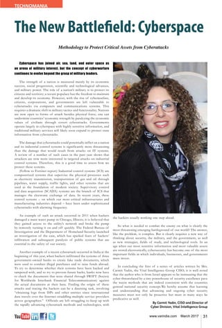 31www.varindia.com March 2017
The New Battlefield: Cyberspace
Cyberspace has joined air, sea, land, and outer space as
an arena of military interest, but the concept of cyberwarfare
continues to evolve beyond the grasp of military leaders.
The strength of a nation is measured mainly by its economic
success, social progression, scientific and technological advances,
and military power. The role of a nation’s military is to protect its
citizens and territory; a secure populace has the freedom to maintain
and develop its economy. However, with the rise of cyberwarfare,
citizens, corporations, and governments are left vulnerable to
cyberattacks via computers and communications systems. This
requires a dramatic shift in military tactics and functionality. Nations
are now open to forms of attack besides physical force; one can
undermine countries’ economic strength by paralyzing the economic
values of civilians through covert cyberattacks. Governments
operate largely in cyberspace with highly sensitive information, and
traditional military services will likely soon expand to protect state
information from cyberattacks.
The damage that cyberattacks could potentially inflict on a nation
and its industrial control systems is significantly more threatening
than the damage that would result from attacks on IT systems.
A review of a number of such cases in the past year shows that
attackers are now more interested in targeted attacks on industrial
control systems. Therefore, this is a good time to assess how we
protect these systems.
(Follow to Fortinet report) Industrial control systems (ICS) are
computerized systems that supervise the physical processes such
as electricity transmission, transportation of gas and oil through
pipelines, water supply, traffic lights, and other systems that are
used as the foundation of modern society. Supervisory control
and data acquisition (SCADA) systems are the branch of ICS that
manages the electronic exchange of data. In recent years, these
control systems – on which our most critical infrastructures and
manufacturing industries depend – have been under sophisticated
cyberattacks with alarming frequency.
An example of such an attack occurred in 2011 when hackers
damaged a main water pump in Chicago, Illinois; it is believed that
they gained access to the utility’s network and broke the pump
by remotely turning it on and off quickly. The Federal Bureau of
Investigation and the Department of Homeland Security launched
an investigation of the case, which has sparked fears of hackers’
infiltration and subsequent paralysis of public systems that are
essential to the safety of our society.
Another example of a recent cyberattack occurred in India at the
beginning of this year, when hackers infiltrated the systems of three
government-owned banks to create fake trade documents, which
were used to conduct illegal purchases and to raise funds abroad.
To try to determine whether their systems have been hacked and
tampered with, and to try to prevent future hacks, banks now have
to check the documents that were shared through SWIFT (Society
for Worldwide Interbank Financial Telecommunication) against
the actual documents at their base. Finding the origin of these
attacks and tracing the hackers can be a daunting task, involving
“obtaining logs from ISPs and other entities since international
data travels over the Internet straddling multiple service providers
across geographies.” Officials are left struggling to keep up with
the rapidly advancing cyberattack methods and technologies, with
the hackers usually working one step ahead.
So what is needed to combat the enemy on what is clearly the
most threatening emerging battleground of our world? The answer,
like the problem, is complex. But it clearly requires a new way of
thinking about security, the military, and the government, as well
as new strategies, fields of study, and technological tools. In an
age when our most sensitive information and most valuable assets
are stored electronically, cybersecurity has become one of the most
important fields in which individuals, businesses, and governments
must invest.
In concluding the first of a series of articles written by Mrs.
Carmit Yadin, the Vital Intelligence Group CISO, it is well noted
that the author who is from Israel appears to be insinuating that the
cyber threatsfaced by a tiny powerhouse of security excellence pave
the wayin methods that are indeed consistent with the countries
general national security concept.We hereby assume that learning
and understanding that advancing and ongoing cyber security
measures must not only be proactive but must in many ways be
predicative as well.
By Carmit Yadin, CISO and Director of
Cyber Division, Vital Intelligence Group
Methodology to Protect Critical Assets from Cyberattacks
TECHNOMANIA
 