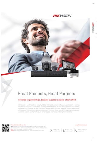 5www.varindia.com March 2017
Great Products, Great Partners
Tech Support
+91 22 28469999
Customer Care
+91 22 28469977
Prama Hikvision India Pvt. Ltd.
H.O.Office #1-4, 2nd Floor, Siddhivinayak Arcade,Akurli Cross Road No.1,
Near Kandivali East Station (Fatak), Kandivali East, Mumbai 400101, India.
Tel: +91-22-28469900 / +91-22-28469953
Email: marcom@pramahikvision.com, sales@pramahikvision.com
www.hikvisionindia.com
Toll Free Tech Support
1800 222 699
 