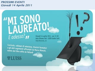 PROSSIMI EVENTI
Giovedì 14 Aprile 2011




                         13
 