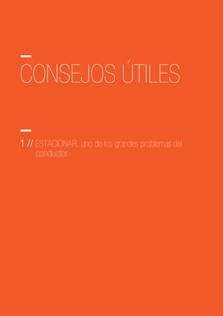 CONSEJOS ÚTILES
1 // ESTACIONAR, uno de los grandes problemas del
conductor
 