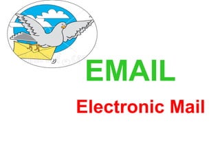EMAIL
Electronic Mail
 