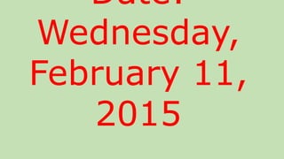 Date:
Wednesday,
February 11,
2015
 