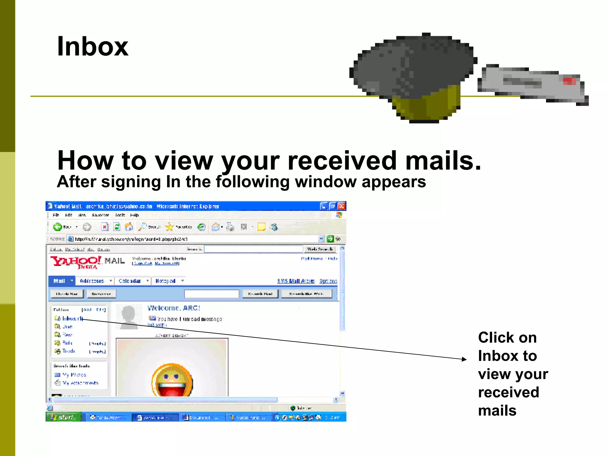 Inbox  How to view your received mails. After signing In the following window appears Click on Inbox to view your received mails 