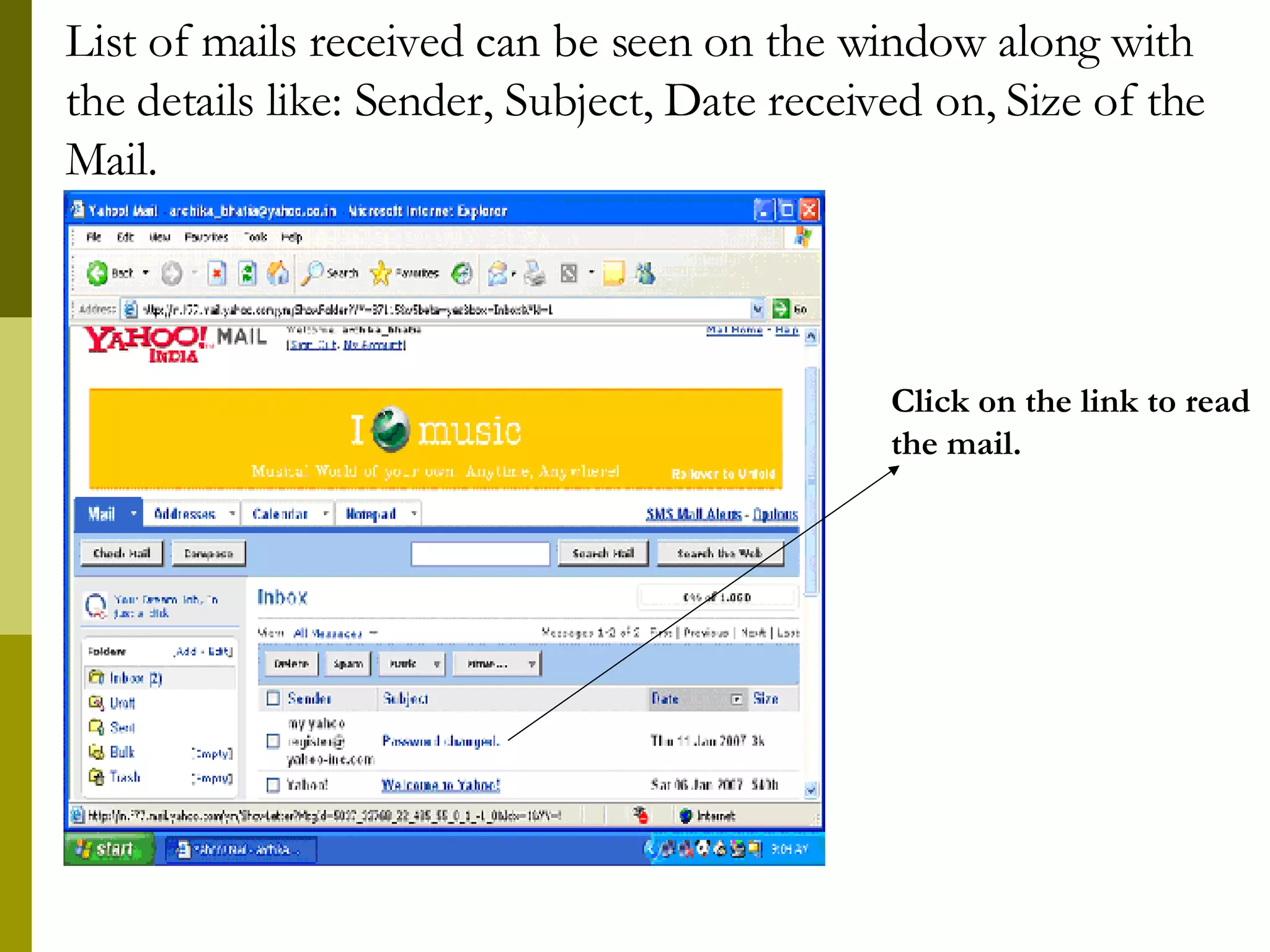 List of mails received can be seen on the window along with the details like: Sender, Subject, Date received on, Size of the Mail. Click on the link to read the mail. 