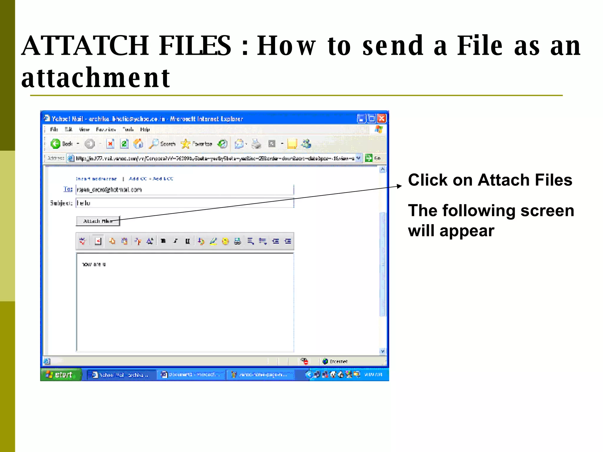 ATTATCH FILES : How to send a File as an attachment Click on Attach Files The following screen will appear 