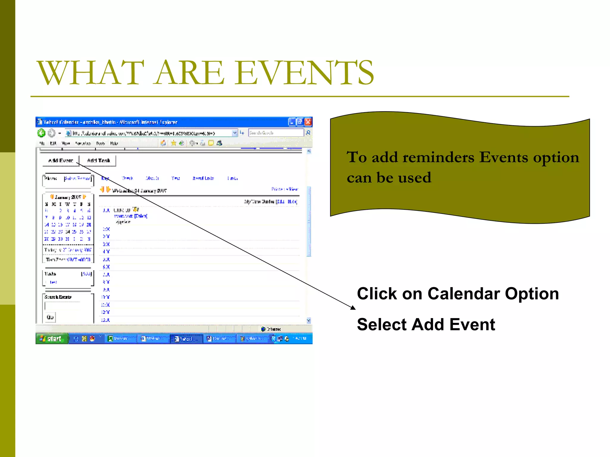 WHAT ARE EVENTS Click on Calendar Option Select Add Event To add reminders Events option can be used 
