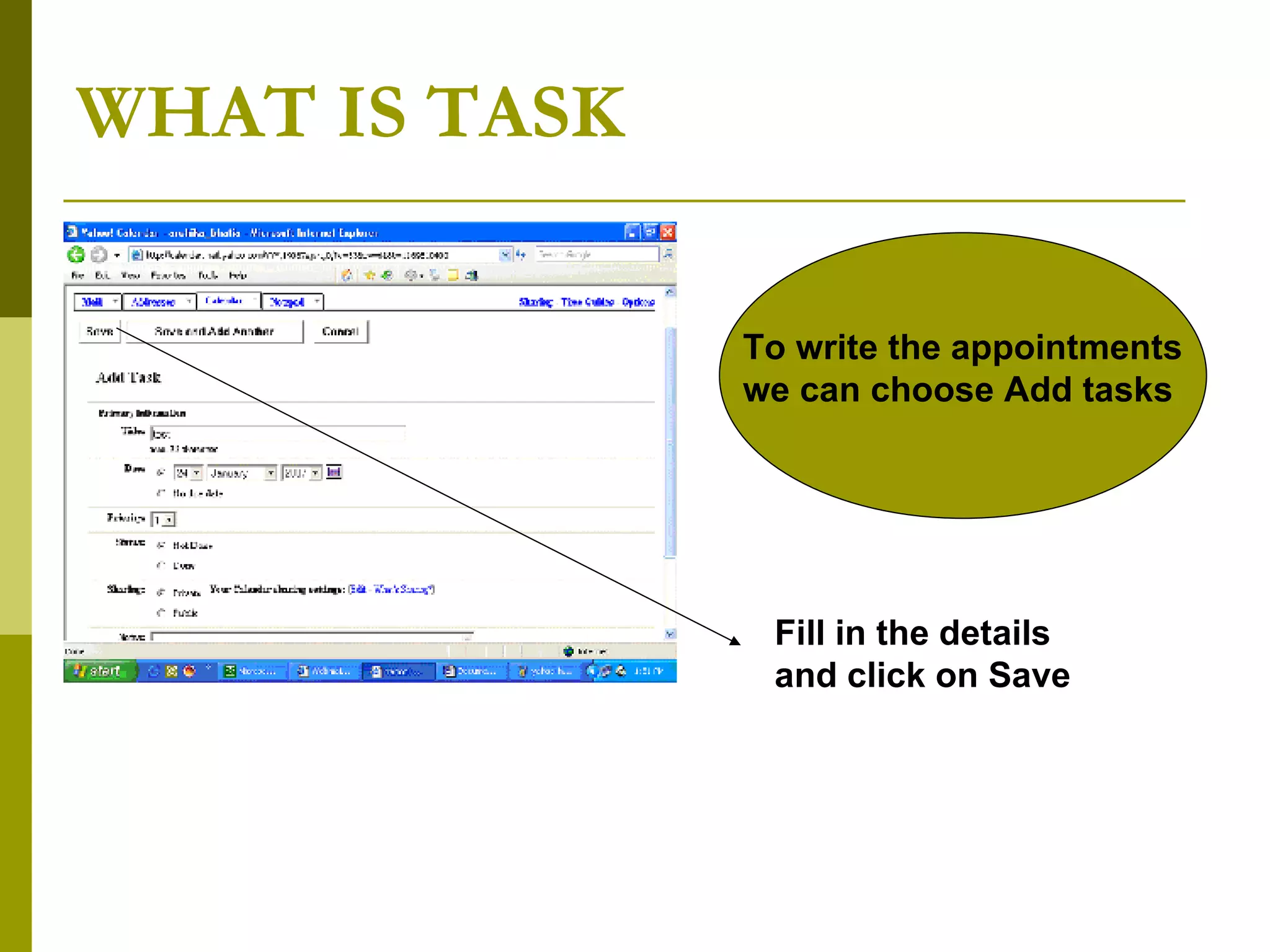 WHAT IS TASK Fill in the details and click on Save To write the appointments we can choose Add tasks 