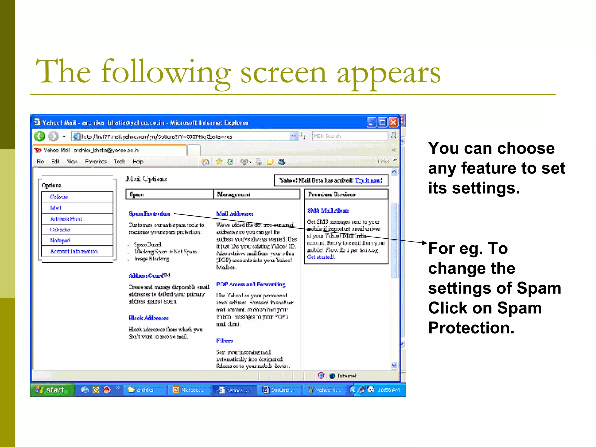 The following screen appears You can choose any feature to set its settings. For eg. To change the settings of Spam Click on Spam Protection. 