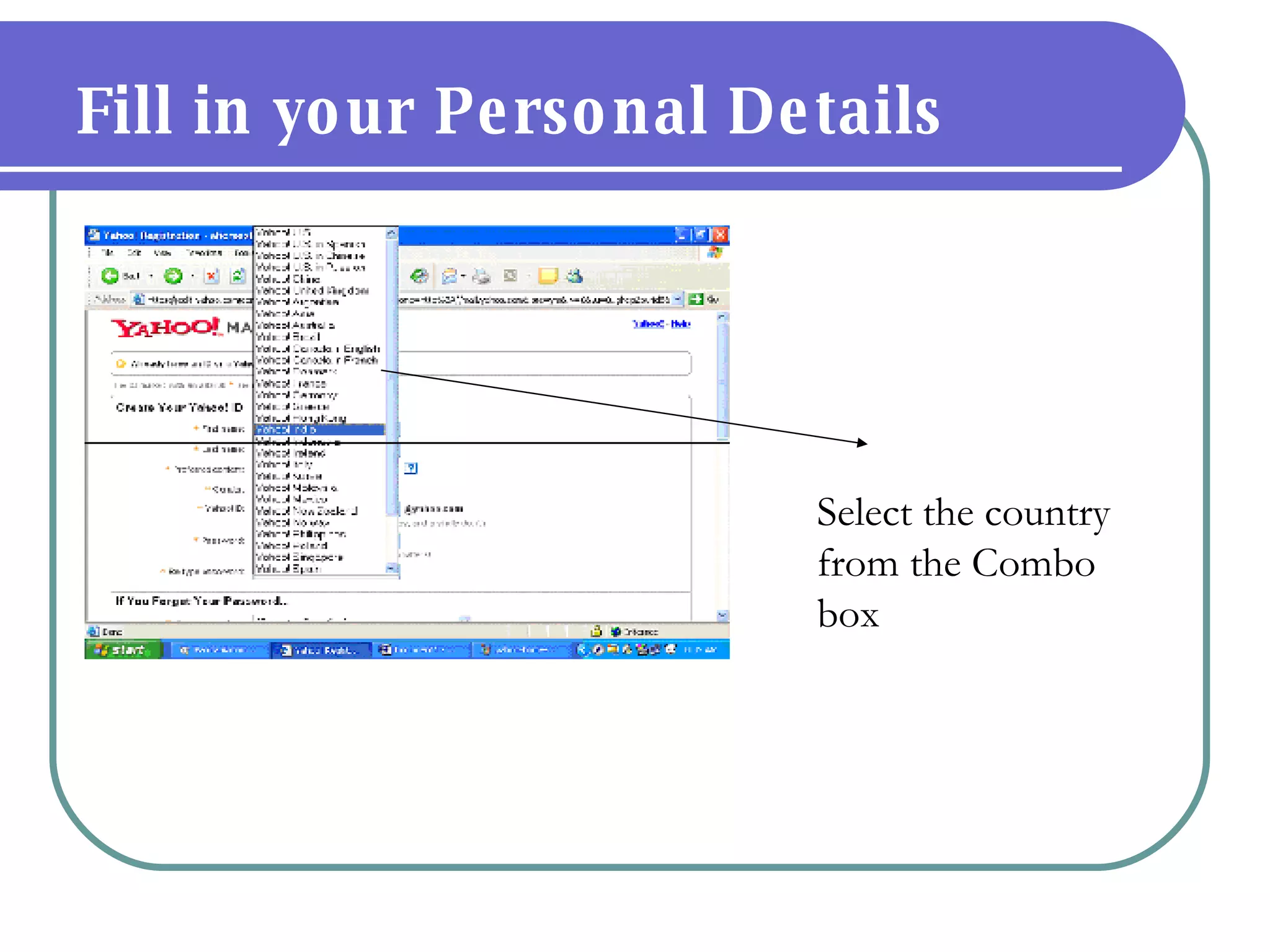 Select the country from the Combo box Fill in your Personal Details 
