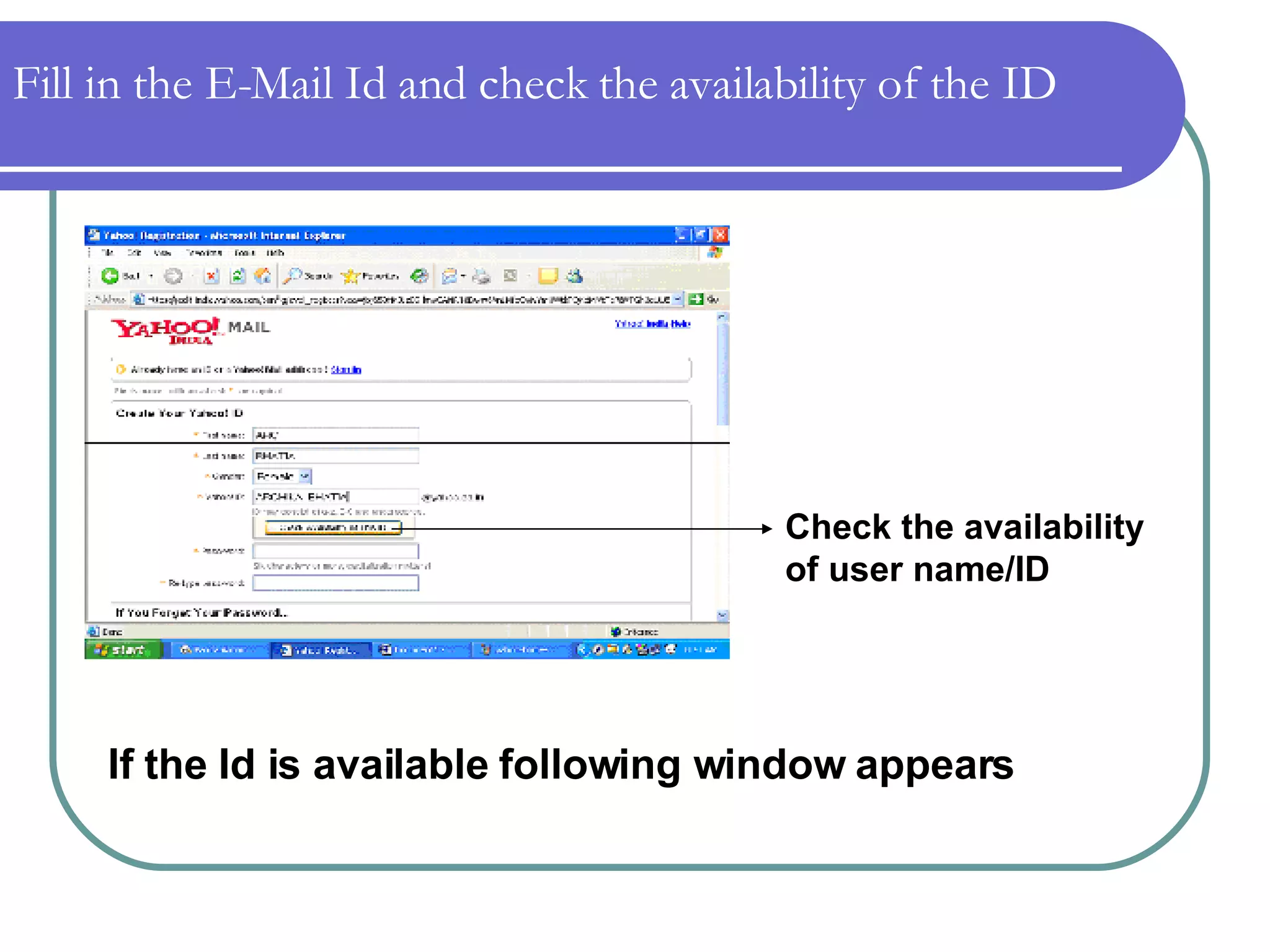 Check the availability of user name/ID If the Id is available following window appears Fill in the E-Mail Id and check the availability of the ID 