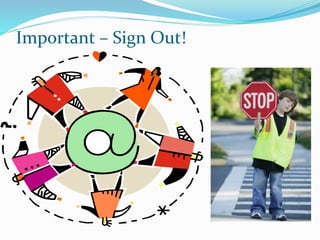 Important – Sign Out!
 