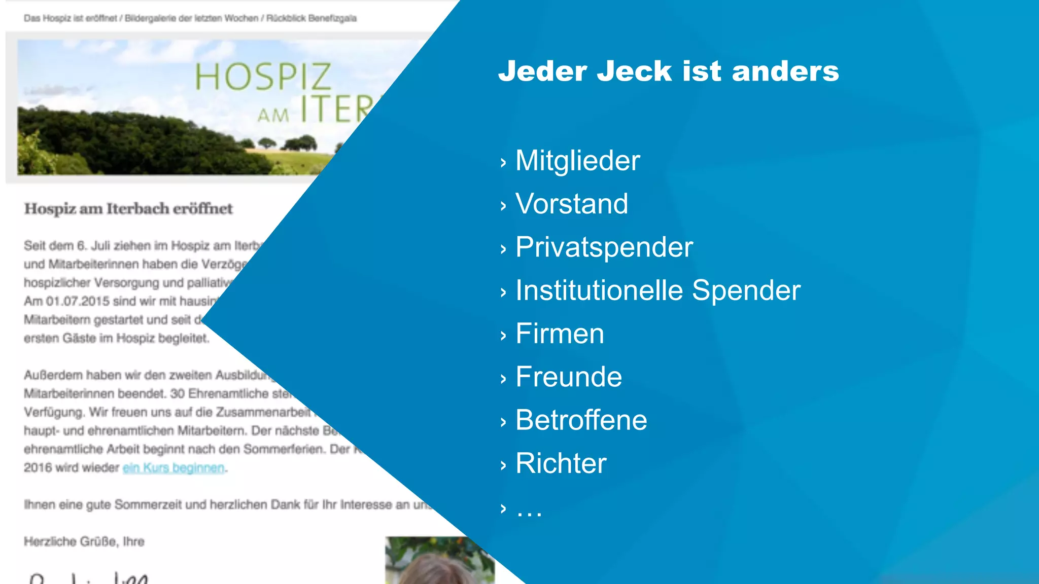 Jeder Jeck ist anders
› Mitglieder
› Vorstand
› Privatspender
› Institutionelle Spender
› Firmen
› Freunde
› Betroffene
› Richter
› …
 