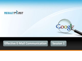 Effective E-Mail Communication Session 1
 