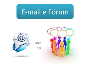 E-mail e Fórum 