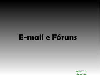 E-mail e Fóruns Lucian Santos 