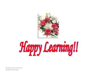 Designed and Created By:
Mustafa Mazumdar
 