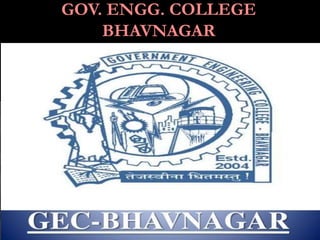 GOV. ENGG. COLLEGE
BHAVNAGAR
 