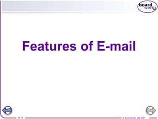 Features of E-mail




1 of 10             © Boardworks Ltd 2007
 