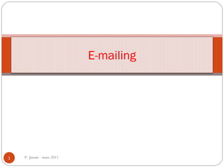 P. Jurain - mars 2011 E-mailing 