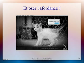 février 2013 Auteur : Emmanuelle POULAIN
34
34
Et oser l'afordance !
 
