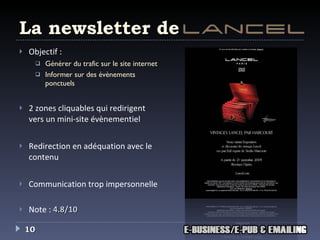 La newsletter de Objectif :   Générer du trafic sur le site internet Informer sur des évènements ponctuels 2 zones cliquables qui redirigent vers un mini-site évènementiel Redirection en adéquation avec le contenu Communication trop impersonnelle Note :  4.8/10 