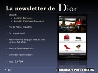 La newsletter de Objectif : Générer des ventes Création d’une base de contacts Plus de 7 zones cliquables Fort impact visuel Redirection vers des pages produits  avec contenu Rich Media Manque de personnalisation Difficulté de désinscription Note :  6.6/10 
