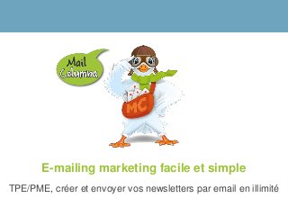 E-mailing marketing facile et simple
TPE/PME, créer et envoyer vos newsletters par email en illimité
 