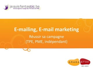 E-mailing, E-mail marketing<br />Réussir sa campagne (TPE, PME, indépendant)<br />