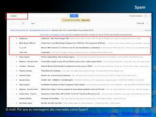 Spam




G-mail: Por que as mensagens são marcadas como Spam?
                                                                                  29
http://support.google.com/mail/bin/answer.py?hl=pt-BR&ctx=mail&answer=1366858&expand=5
 
